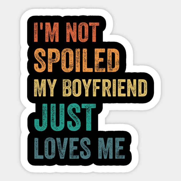 I_m Not Spoiled My Boyfriend Just Loves Me Funny Valentine Sticker by jadolomadolo